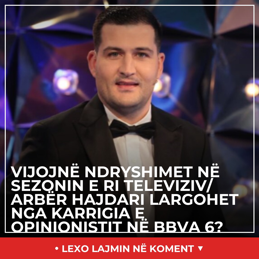 Vijojnë ndryshimet në sezonin e ri televiziv/ Arbër Hajdari largohet nga karrigia e opinionistit në BBVA 6?