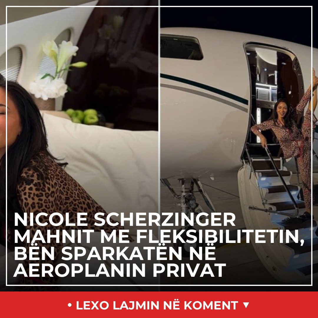Nicole Scherzinger mahnit me fleksibilitetin, bën sparkatën në aeroplanin privat